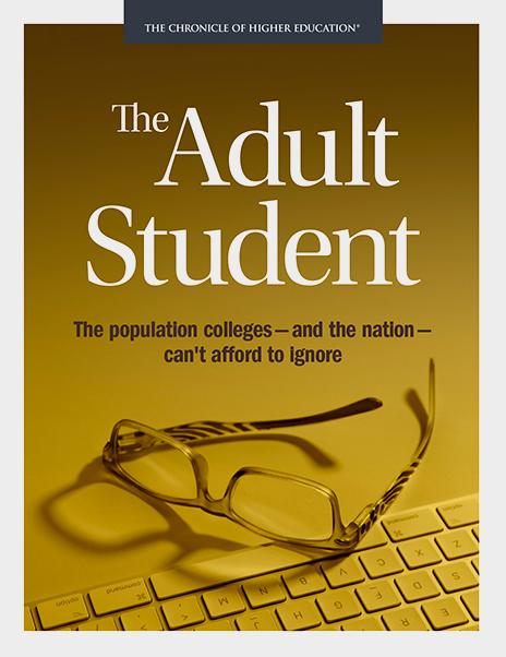 The Adult Student: The Population Colleges — and the Nation — Can’t Afford to Ignore